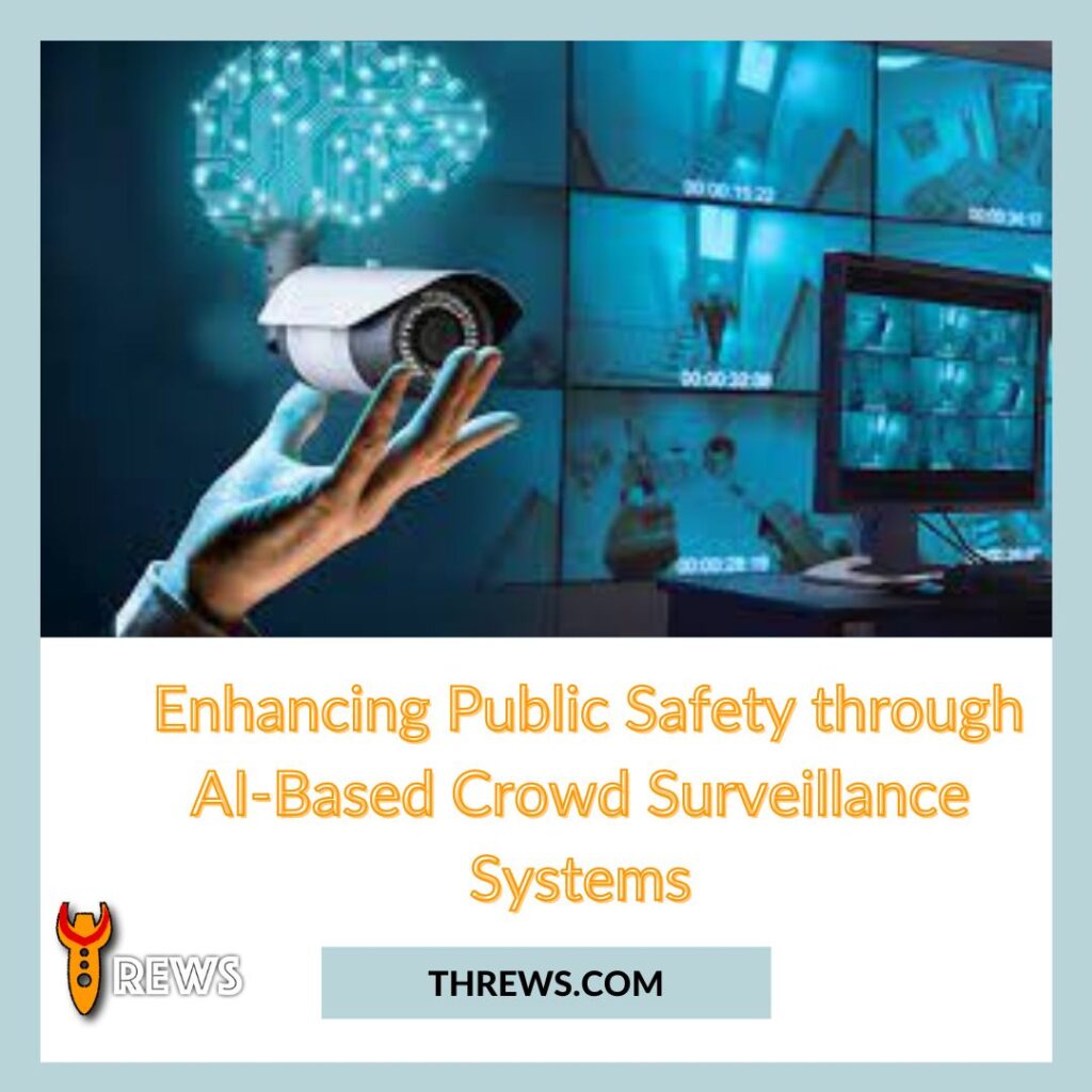Enhancing Public Safety through AI-Based Crowd Surveillance Systems