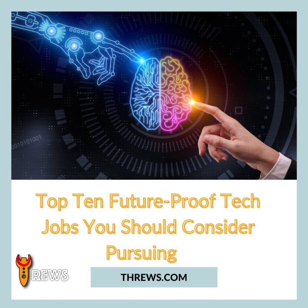 Top Ten Future-Proof Tech Jobs You Should Consider Pursuing