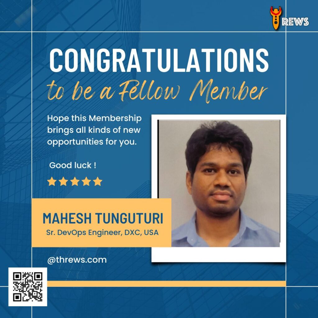 Mahesh Tunguturi, Sr. DevOps Engineer at DXC, USA, on becoming a Fellow Member of Threws - The Research World! We are thrilled to have you as a part of our community of researchers and promote knowledge in your field.